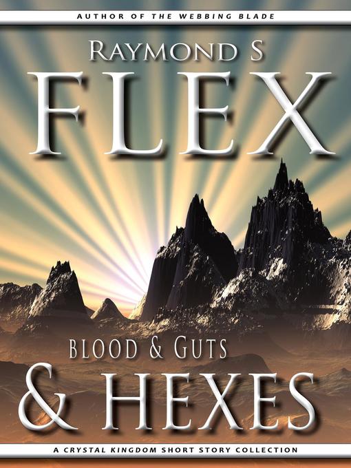 Title details for Blood & Guts & Hexes by Raymond S Flex - Available